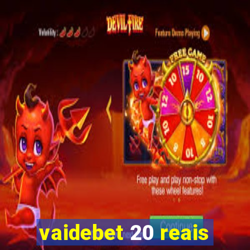 vaidebet 20 reais